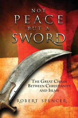 Not Peace But a Sword by Robert Spencer