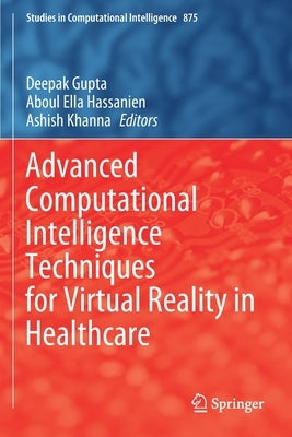 Advanced Computational Intelligence Techniques for Virtual Reality in Healthcare by Gupta, Deepak