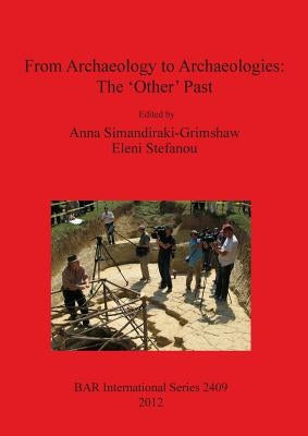 From Archaeology to Archaeologies: The 'Other' Past by Simandiraki-Grimshaw, Anna