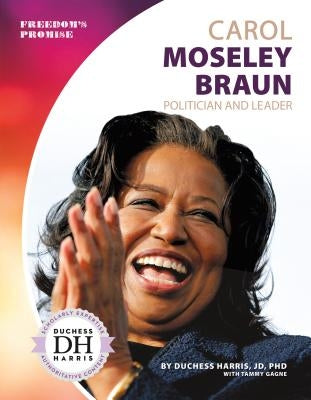 Carol Moseley Braun: Politician and Leader by Harris, Duchess