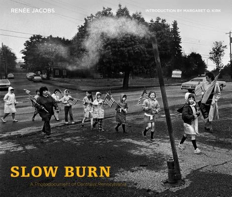 Slow Burn: A Photodocument of Centralia, Pennsylvania by Jacobs, Renée