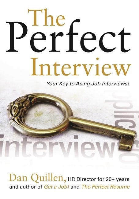 The Perfect Interview: Outshine the Competition at Your Job Interview! by Quillen, Dan