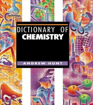 Dictionary of Chemistry by Hunt, Andrew