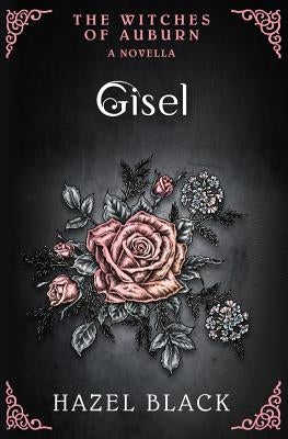 Gisel: A Witches of Auburn Novella by Black, Hazel