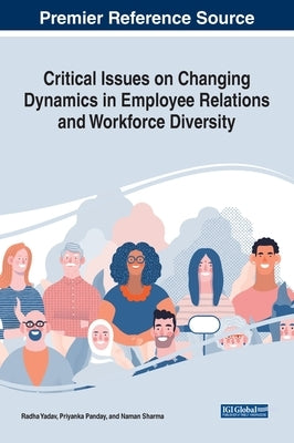 Critical Issues on Changing Dynamics in Employee Relations and Workforce Diversity by Yadav, Radha