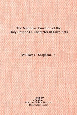 The Narrative Function of the Holy Spirit as a Character in Luke-Acts by Shepherd, William, Jr.