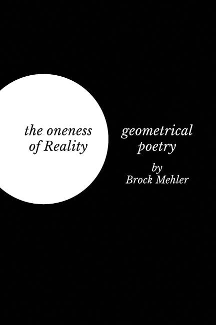 The oneness of Reality: geometrical poetry by Mehler, Brock