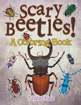Scary Beetles! (A Coloring Book) by Jupiter Kids