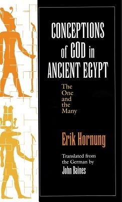 Conceptions of God in Ancient Egypt: The One and the Many by Hornung, Erik