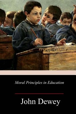 Moral Principles in Education by Dewey, John