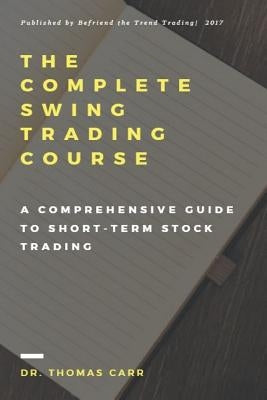 The Complete Swing Trading Course: A comprehensive Guide to Short-Term Stock Trading by Carr, Thomas K.