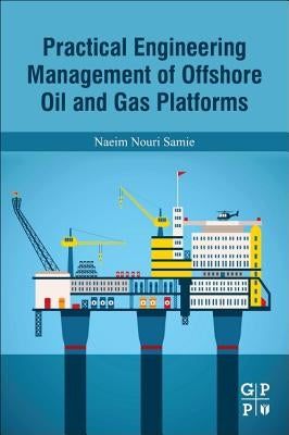Practical Engineering Management of Offshore Oil and Gas Platforms by Samie, Naeim Nouri