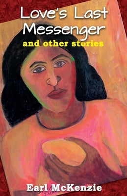 Love's Last Messenger and other Stories by McKenzie, Earl