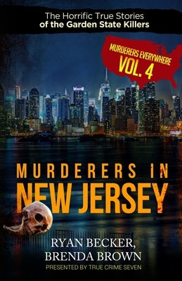 Murderers In New Jersey: The Horrific True Stories of the Garden State Killers by Brown, Brenda