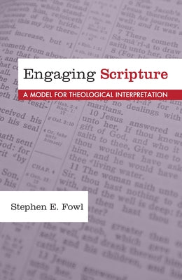 Engaging Scripture: A Model for Theological Interpretation by Fowl, Stephen E.