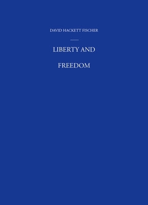 Liberty and Freedom by Fischer, David Hackett