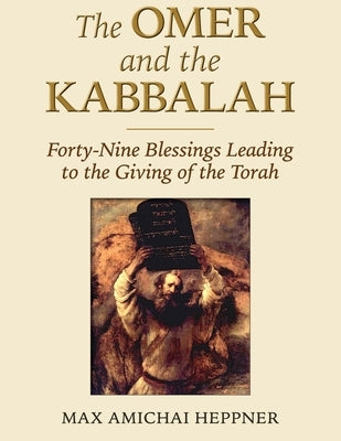 The Omer and the Kabbalah: Forty-Nine Blessings Leading to the Giving of the Torah by Heppner, Max Amichai