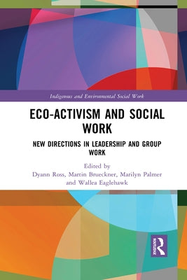 Eco-activism and Social Work: New Directions in Leadership and Group Work by Ross, Dyann