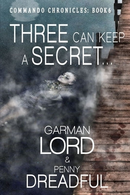 Three Can Keep A secret ...: If Two Of Them Are Dead by Lord, Garman