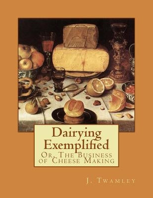 Dairying Exemplified: Or, The Business of Cheese Making by Chambers, Jackson