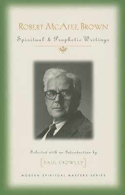 Robert McAfee Brown: Spiritual & Prophetic Writings by Brown, Robert McAfee