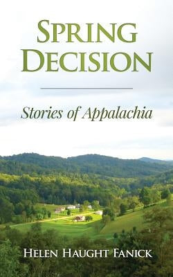 Spring Decision: Stories of Appalachia by Fanick, Helen Haught