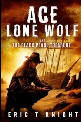 Ace Lone Wolf and the Black Pearl Treasure by Knight, Eric T.