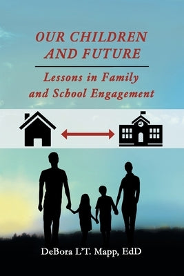 Our Children and Future: Lessons in Family and School Engagement by Mapp Edd, Debora l't