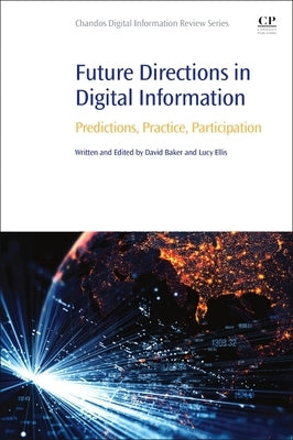 Future Directions in Digital Information: Predictions, Practice, Participation by Baker, David