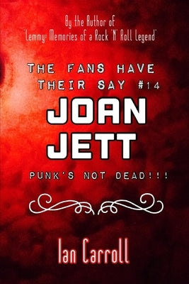 The Fans Have Their Say #14 Joan Jett: Punk's Not Dead!!! by Carroll, Ian