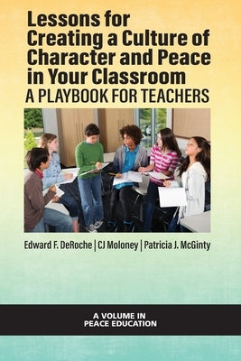Lessons for Creating a Culture of Character and Peace in Your Classroom: A Playbook for Teachers by Deroche, Edward F.