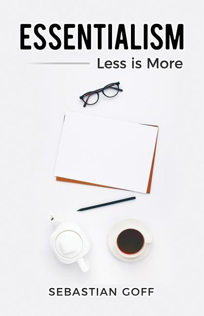 Essentialism: Less is More by Goff, Sebastian