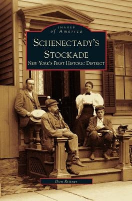 Schenectady's Stockade: New York's First Historic District by Rittner, Don