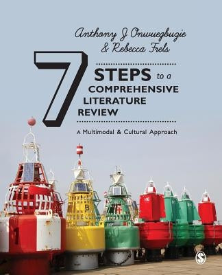 Seven Steps to a Comprehensive Literature Review: A Multimodal and Cultural Approach by Onwuegbuzie, Anthony J.