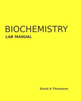 Biochemistry Lab Manual by Thompson, David a.