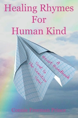 Healing Rhymes For Human Kind: A Heart Handbook Sent To The Sensitive Soul by Prince, Robert