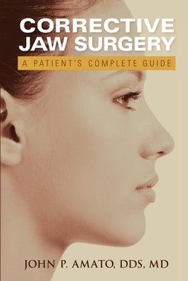 A Patient's Guide to Jaw Surgery by Amato, John