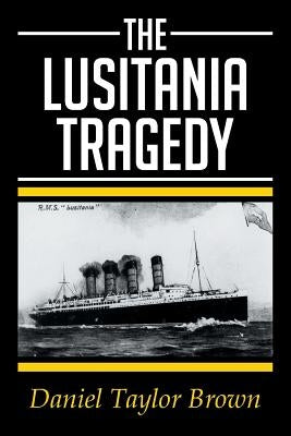The Lusitania Tragedy by Brown, Daniel Taylor
