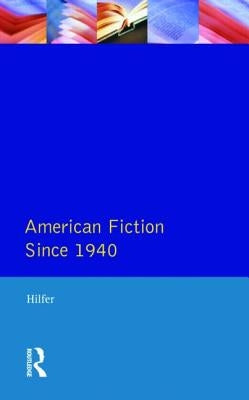 American Fiction Since 1940 by Hilfer, Tony