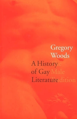 A History of Gay Literature: The Male Tradition by Woods, Gregory