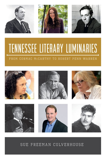 Tennessee Literary Luminaries:: From Cormac McCarthy to Robert Penn Warren by Culverhouse, Sue Freeman