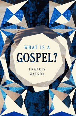 What Is a Gospel? by Watson, Francis