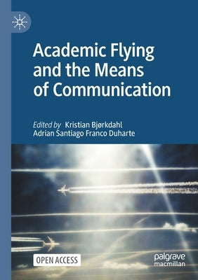Academic Flying and the Means of Communication by Bjørkdahl, Kristian