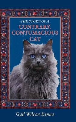 The Story of a Contrary, Contumacious Cat by Kenna, Gail Wilson
