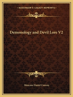 Demonology and Devil Lore V2 by Conway, Moncure Daniel