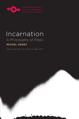 Incarnation: A Philosophy of Flesh by Henry, Michel