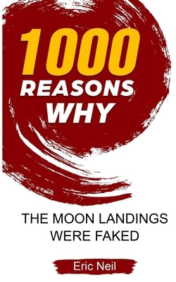 1000 Reasons why The Moon Landings Were Faked by Neil, Eric