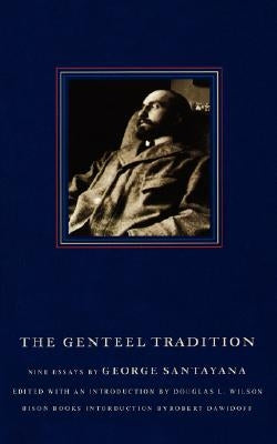 The Genteel Tradition: Nine Essays by George Santayana by Santayana, George