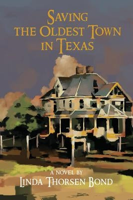 Saving the Oldest Town in Texas by Bond, Linda Thorsen
