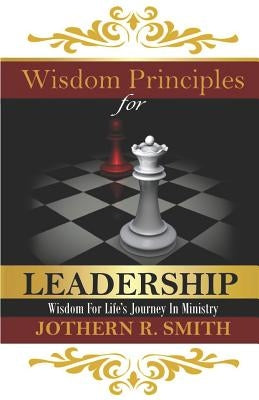Wisdom Principles for Leadership: Wisdom for Life's Journey in Ministry by Smith, Jothern